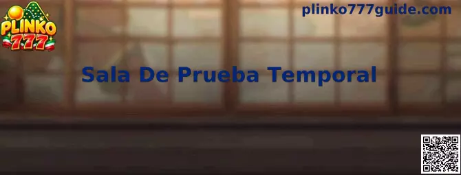 Vista informativa de una Sala De Prueba Temporal relacionada con Plinko 777