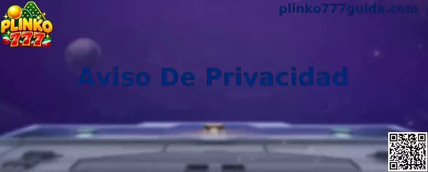 Guía del Aviso De Privacidad de Plinko 777 para usuarios en México