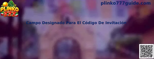 Campo Designado Para El Código De Invitación en Plinko 777