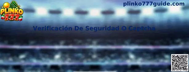 Guía de Verificación De Seguridad O Captcha de Plinko 777