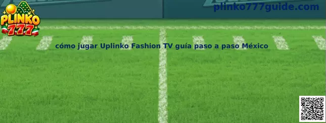 Guía de cómo jugar Uplinko Fashion TV paso a paso México