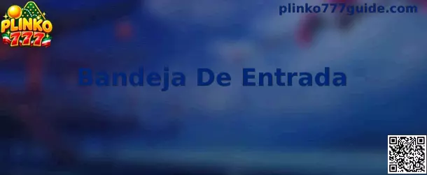 Guía de Bandeja De Entrada de Plinko 777 para localizar correos de registro y activación