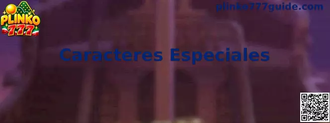 Guía visual de Caracteres Especiales para formularios de Plinko 777